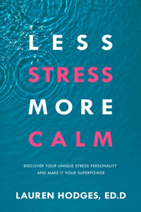 Less Stress, More Calm: Discover Your Unique Stress Personality and Make It Your Superpower