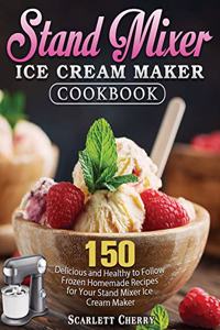 Stand Mixer Ice Cream Maker Cookbook