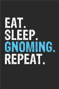 Eat Sleep Gnoming Repeat Funny Cool Gift for Gnoming Lovers Notebook A beautiful