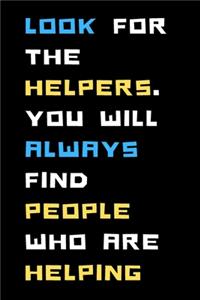 Look for the helpers. You will always find people who are helping