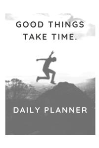Good things take time.