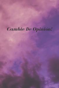 Cambie De Opinión!