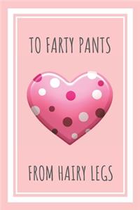 To Farty Pants From Hairy Legs