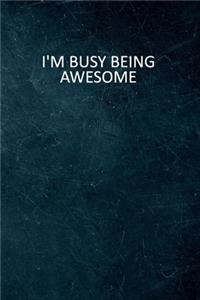 I'm Busy Being Awesome