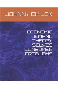 Economic Demand Theory Solves Consumer Problems