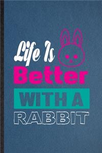 Life Is Better with a Rabbit