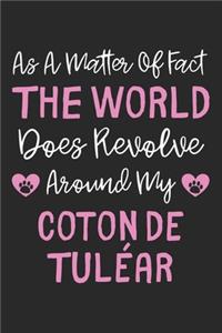 As A Matter Of Fact The World Does Revolve Around My Coton de Tuléar
