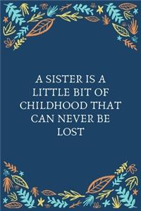 A Sister Is A Little Bit Of Childhood That Can Never Be Lost