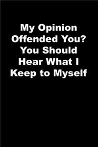 My Opinion Offended You? You Should Hear What I Keep to Myself