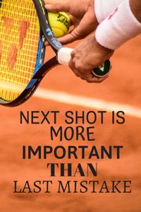 Next shot is more important than the last mistake