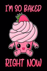 I'm So Baked Right Now