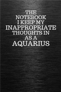 The Notebook I Keep My Inappropriate Thoughts In Aa A Aquarius