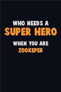 Who Need A SUPER HERO, When You Are Zookeper