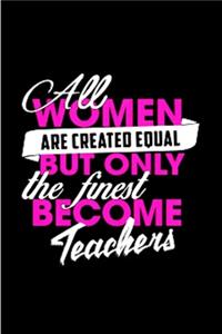 All women are created equal but only the finest become teachers: Tutor Notebook journal Diary Cute funny humorous blank lined notebook Gift for student school college ruled graduation gift ... job working employee