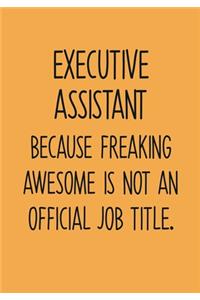 Executive Assistant Because Freaking Awesome Is Not An Official Job Title.