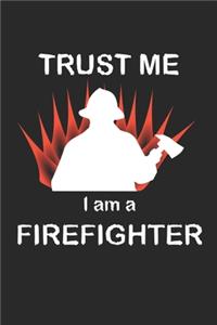 Trust me I am a firefighter