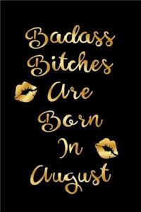 Badass Bitches are Born In August