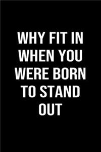 Why Fit In When You Were Born To Stand Out