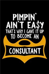 Pimpin' ain't easy. That's why I gave it up to become a consultant