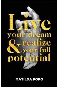 Live Your Dream and Realize Your Full Potential