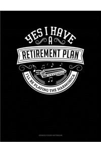 Yes I Have a Retirement Plan I'll Be Playing The Harmonica
