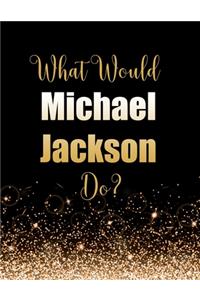 What Would Michael Jackson Do?