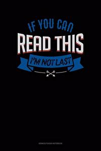 If You Can Read This I'm Not Last