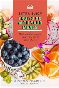 Extra Juice Fruits Go With Your Meals