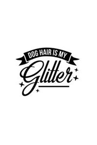 Dog Hair Is My Glitter