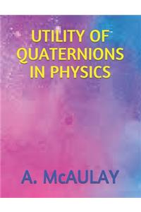 Utility of Quaternions in Physics