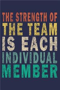 The Strength Of The Team Is Each Individual Member