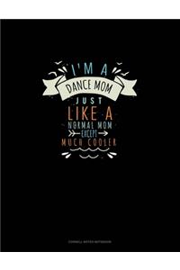 I'm A Dance Mom Just Like A Normal Mom Except Much Cooler