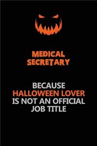 Medical secretary Because Halloween Lover Is Not An Official Job Title