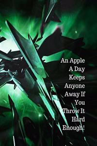 An Apple A Day Keeps Anyone Away If You Throw It Hard Enough!