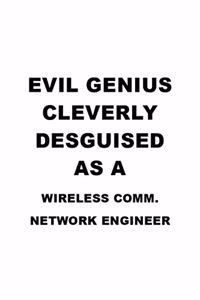 Evil Genius Cleverly Desguised As A Wireless Comm. Network Engineer