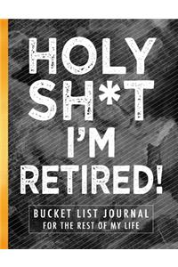 Holy Sh*t I'm Retired!