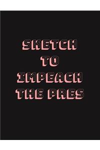 Sketch To Impeach The Pres