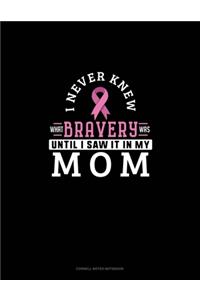 I Never Knew What Bravery Was Until I Saw It In My Mom