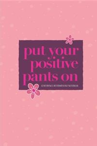 Put your positive pants on