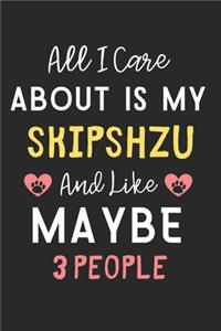 All I care about is my SkipShzu and like maybe 3 people