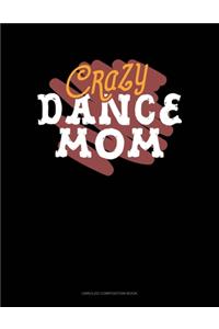 Crazy Dance Mom: Unruled Composition Book