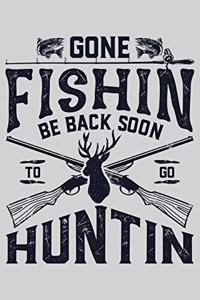 Gone Fishin Be Back Soon To Go Huntin