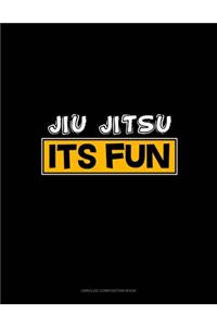 Jiu Jitsu It's Fun: Unruled Composition Book