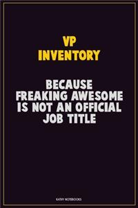 VP Inventory, Because Freaking Awesome Is Not An Official Job Title