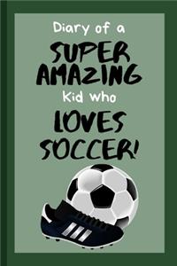 Diary of a Super Amazing Kid Who Loves Soccer!