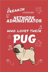 A Freakin Awesome Network Administrator Who Loves Their Pug