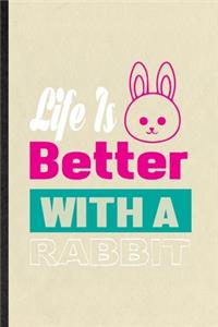 Life Is Better with a Rabbit