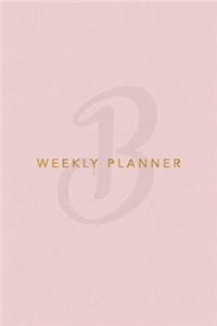 B Weekly Planner: Minimalist Monogram Initial Undated Weekly Planner