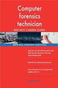 Computer forensics technician RED-HOT Career; 2572 REAL Interview Questions