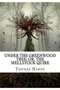 Under the Greenwood Tree; Or, The Mellstock Quire
